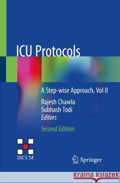 ICU Protocols: A Step-Wise Approach, Vol II Rajesh Chawla Subhash Todi 9789811509049 Springer
