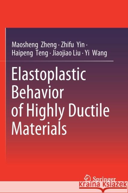 Elastoplastic Behavior of Highly Ductile Materials Maosheng Zheng Zhifu Yin Haipeng Teng 9789811509087 Springer