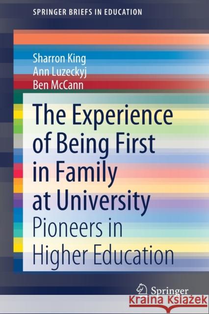 The Experience of Being First in Family at University: Pioneers in Higher Education King, Sharron 9789811509209 Springer