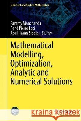 Mathematical Modelling, Optimization, Analytic and Numerical Solutions Pammy Manchanda Rene Pierre Lozi Abul Hasan Siddiqi 9789811509278 Springer