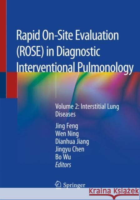 Rapid On-Site Evaluation (Rose) in Diagnostic Interventional Pulmonology: Volume 2: Interstitial Lung Diseases Jing Feng Wen Ning Dianhua Jiang 9789811509414