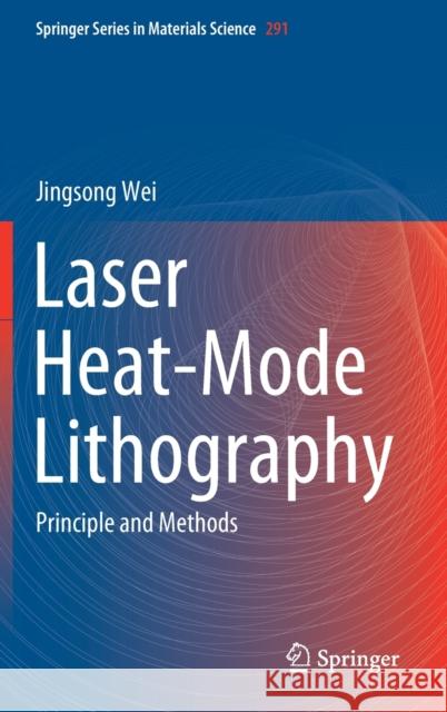 Laser Heat-Mode Lithography: Principle and Methods Wei, Jingsong 9789811509421 Springer