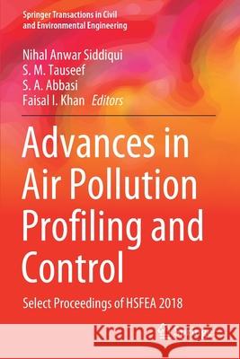 Advances in Air Pollution Profiling and Control: Select Proceedings of Hsfea 2018 Nihal Anwar Siddiqui S. M. Tauseef S. a. Abbasi 9789811509568 Springer