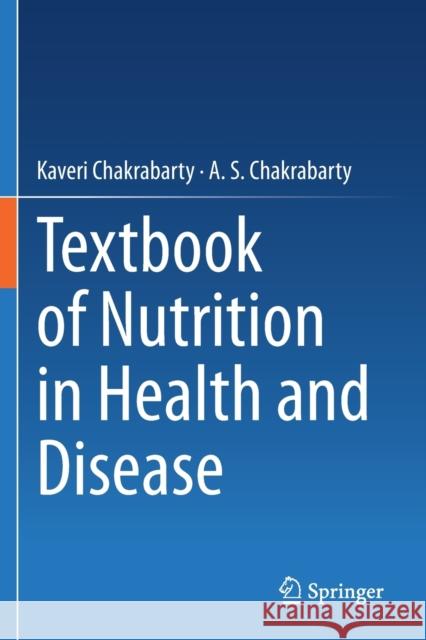 Textbook of Nutrition in Health and Disease Kaveri Chakrabarty A. S. Chakrabarty 9789811509643 Springer