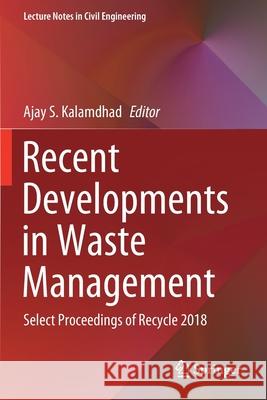 Recent Developments in Waste Management: Select Proceedings of Recycle 2018 Ajay S. Kalamdhad 9789811509926