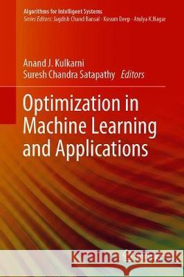 Optimization in Machine Learning and Applications Anand J. Kulkarni Suresh Chandra Satapathy 9789811509933