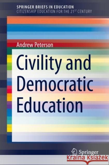 Civility and Democratic Education Andrew Peterson 9789811510137 Springer