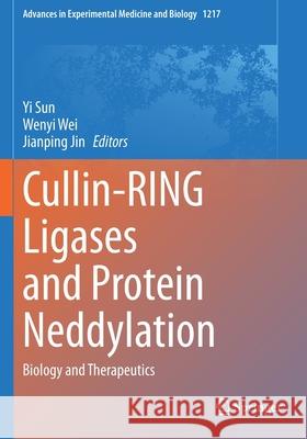 Cullin-Ring Ligases and Protein Neddylation: Biology and Therapeutics Yi Sun Wenyi Wei Jianping Jin 9789811510274