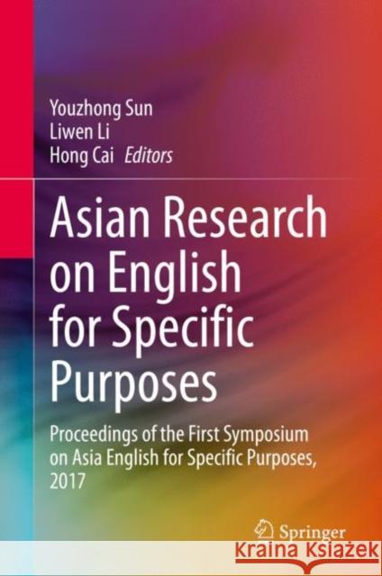 Asian Research on English for Specific Purposes: Proceedings of the First Symposium on Asia English for Specific Purposes, 2017 Sun, Youzhong 9789811510366