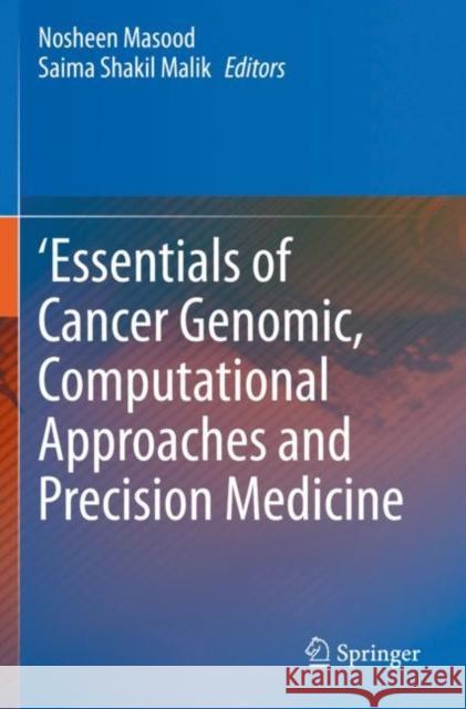 'Essentials of Cancer Genomic, Computational Approaches and Precision Medicine Masood, Nosheen 9789811510694 Springer