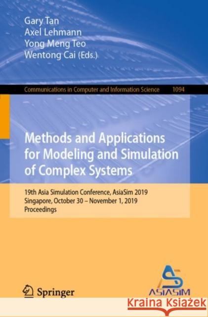 Methods and Applications for Modeling and Simulation of Complex Systems: 19th Asia Simulation Conference, Asiasim 2019, Singapore, October 30 - Novemb Tan, Gary 9789811510779