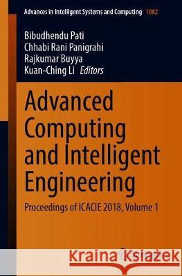 Advanced Computing and Intelligent Engineering: Proceedings of Icacie 2018, Volume 1 Pati, Bibudhendu 9789811510809 Springer