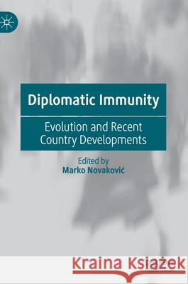 Diplomatic Immunity: Evolution and Recent Country Developments Novakovic, Marko 9789811510939 Palgrave MacMillan