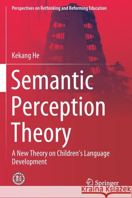 Semantic Perception Theory: A New Theory on Children's Language Development Kekang He 9789811511066 Springer