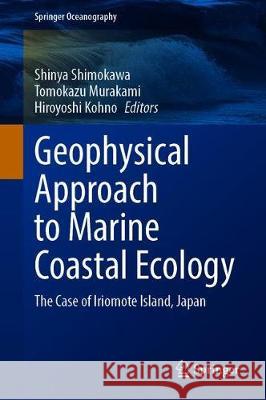 Geophysical Approach to Marine Coastal Ecology: The Case of Iriomote Island, Japan Shimokawa, Shinya 9789811511288