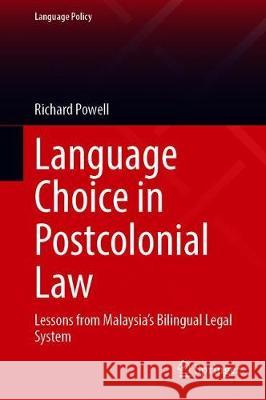 Language Choice in Postcolonial Law: Lessons from Malaysia's Bilingual Legal System Powell, Richard 9789811511721 Springer