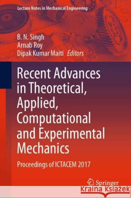Recent Advances in Theoretical, Applied, Computational and Experimental Mechanics: Proceedings of Ictacem 2017 Singh, B. N. 9789811511882 Springer