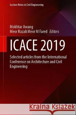 Icace 2019: Selected Articles from the International Conference on Architecture and Civil Engineering Awang, Mokhtar 9789811511929 Springer