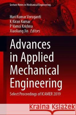 Advances in Applied Mechanical Engineering: Select Proceedings of Icamer 2019 Voruganti, Hari Kumar 9789811512001