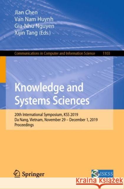 Knowledge and Systems Sciences: 20th International Symposium, Kss 2019, Da Nang, Vietnam, November 29 - December 1, 2019, Proceedings Chen, Jian 9789811512087