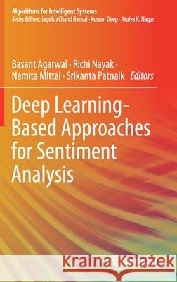 Deep Learning-Based Approaches for Sentiment Analysis Basant Agarwal Richi Nayak Namita Mittal 9789811512155 Springer