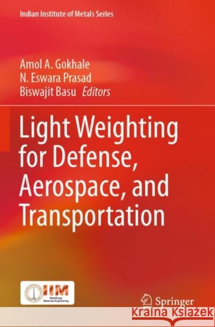 Light Weighting for Defense, Aerospace, and Transportation Amol A N. Eswara Prasad Biswajit Basu 9789811512650 Springer