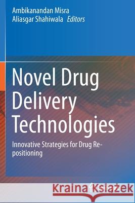 Novel Drug Delivery Technologies: Innovative Strategies for Drug Re-Positioning Misra, Ambikanandan 9789811512735 Springer