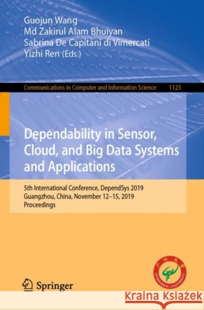 Dependability in Sensor, Cloud, and Big Data Systems and Applications: 5th International Conference, Dependsys 2019, Guangzhou, China, November 12-15, Wang, Guojun 9789811513039