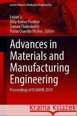 Advances in Materials and Manufacturing Engineering: Proceedings of Icamme 2019 Li, Leijun 9789811513060 Springer