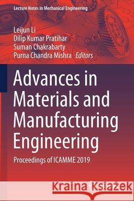 Advances in Materials and Manufacturing Engineering: Proceedings of Icamme 2019 Li, Leijun 9789811513091 Springer Singapore
