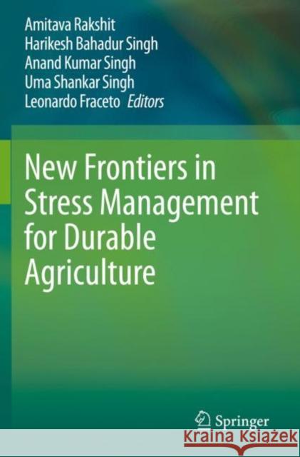 New Frontiers in Stress Management for Durable Agriculture Amitava Rakshit Harikesh Bahadur Singh Anand Kumar Singh 9789811513244 Springer