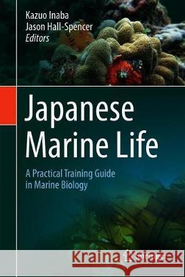 Japanese Marine Life: A Practical Training Guide in Marine Biology Inaba, Kazuo 9789811513251 Springer