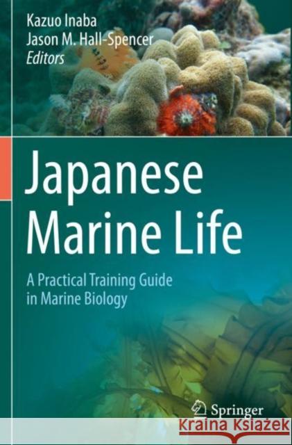 Japanese Marine Life: A Practical Training Guide in Marine Biology Kazuo Inaba Jason M. Hall-Spencer 9789811513282 Springer