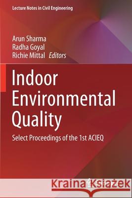 Indoor Environmental Quality: Select Proceedings of the 1st Acieq Arun Sharma Radha Goyal Richie Mittal 9789811513367 Springer