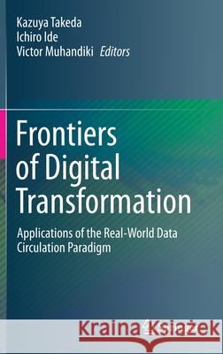 Frontiers of Digital Transformation: Applications of the Real-World Data Circulation Paradigm Takeda, Kazuya 9789811513572