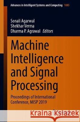 Machine Intelligence and Signal Processing: Proceedings of International Conference, Misp 2019 Agarwal, Sonali 9789811513657 Springer