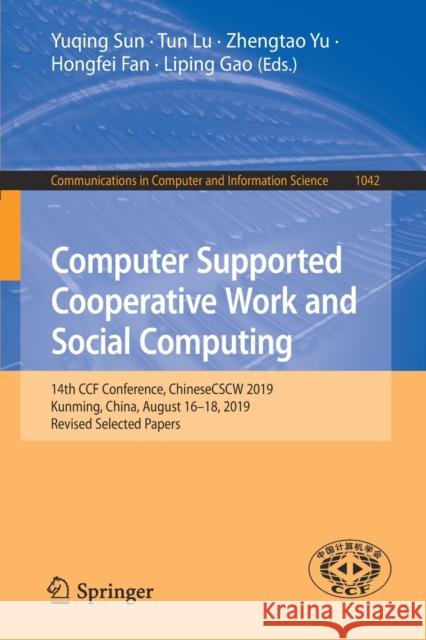 Computer Supported Cooperative Work and Social Computing: 14th Ccf Conference, Chinesecscw 2019, Kunming, China, August 16-18, 2019, Revised Selected Sun, Yuqing 9789811513763