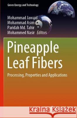 Pineapple Leaf Fibers: Processing, Properties and Applications Mohammad Jawaid Mohammad Asim Paridah MD Tahir 9789811514180