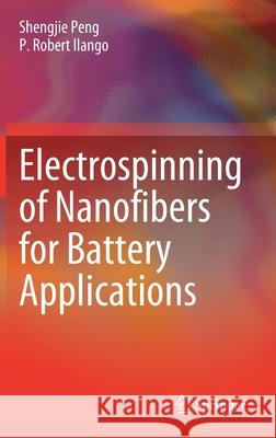 Electrospinning of Nanofibers for Battery Applications Shengjie Peng 9789811514272 Springer