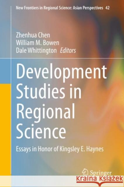 Development Studies in Regional Science: Essays in Honor of Kingsley E. Haynes Chen, Zhenhua 9789811514340
