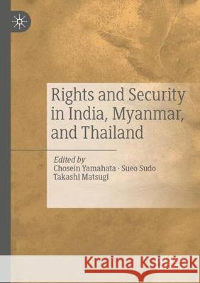 Rights and Security in India, Myanmar, and Thailand Chosein Yamahata Sueo Sudo Takashi Matsugi 9789811514418