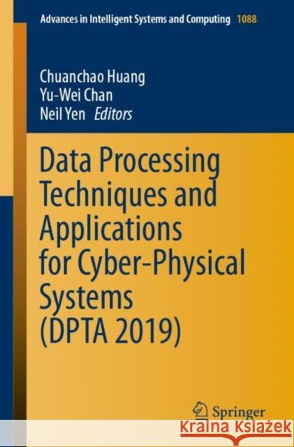 Data Processing Techniques and Applications for Cyber-Physical Systems (Dpta 2019) Huang, Chuanchao 9789811514678 Springer