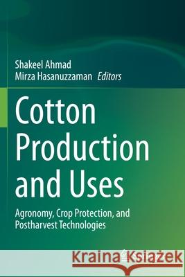 Cotton Production and Uses: Agronomy, Crop Protection, and Postharvest Technologies Shakeel Ahmad Mirza Hasanuzzaman 9789811514746 Springer