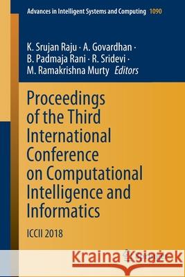 Proceedings of the Third International Conference on Computational Intelligence and Informatics: ICCII 2018 Raju, K. Srujan 9789811514791 Springer