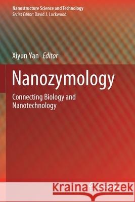Nanozymology: Connecting Biology and Nanotechnology Xiyun Yan 9789811514920 Springer