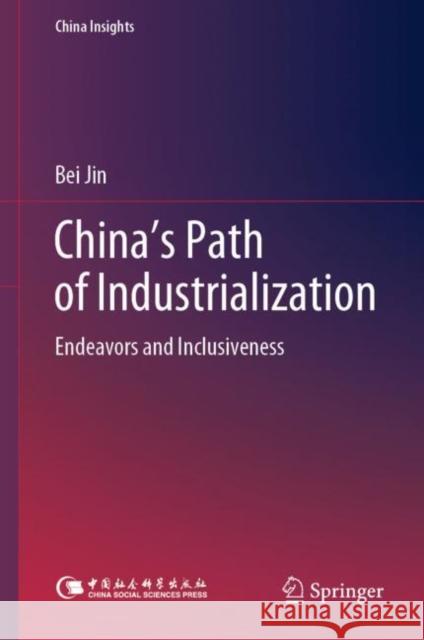 China's Path of Industrialization: Endeavors and Inclusiveness Jin, Bei 9789811515057 Springer