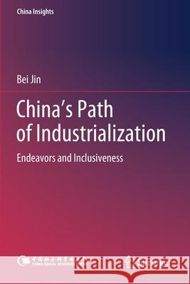 China's Path of Industrialization: Endeavors and Inclusiveness Bei Jin Weiwei Sun 9789811515088 Springer