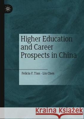 Higher Education and Career Prospects in China Felicia F. Tian Lin Chen 9789811515095 Palgrave MacMillan