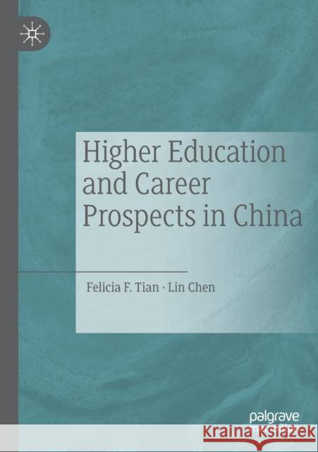 Higher Education and Career Prospects in China Felicia F. Tian Lin Chen 9789811515125 Palgrave MacMillan