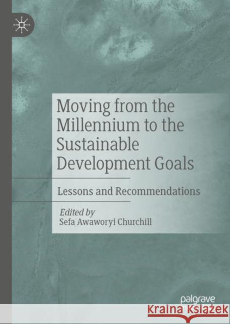 Moving from the Millennium to the Sustainable Development Goals: Lessons and Recommendations Awaworyi Churchill, Sefa 9789811515552 Palgrave MacMillan